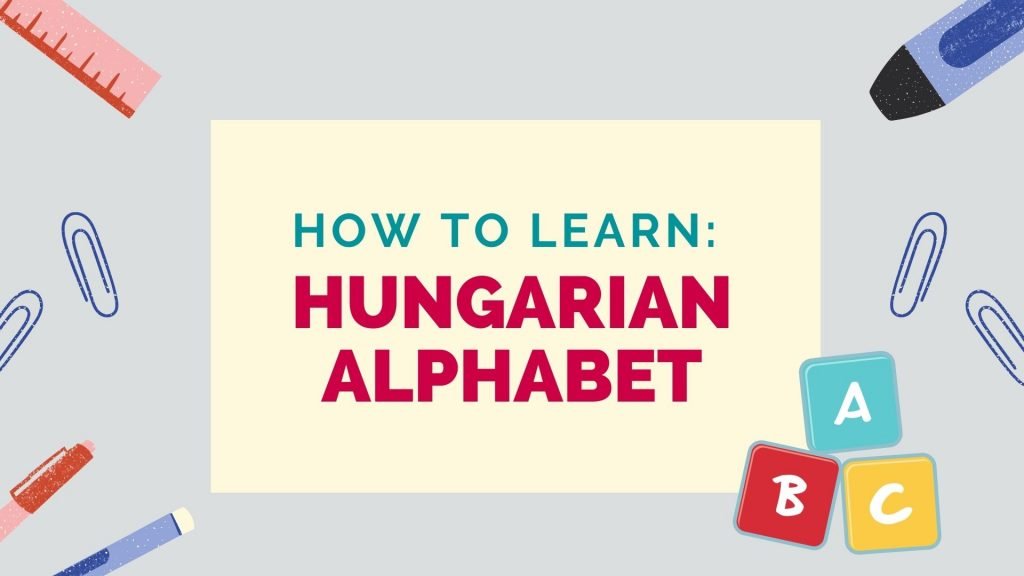 how to learn the Hungarian alphabet