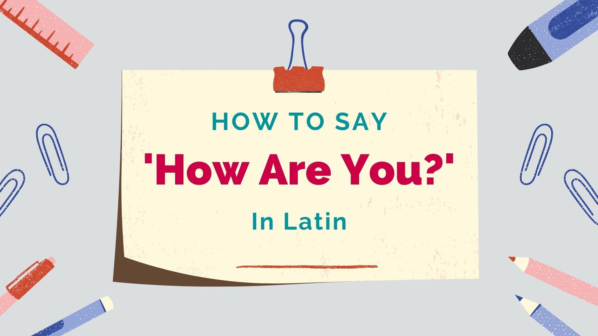 How To Say 'How Are You?' In Latin & Common Responses