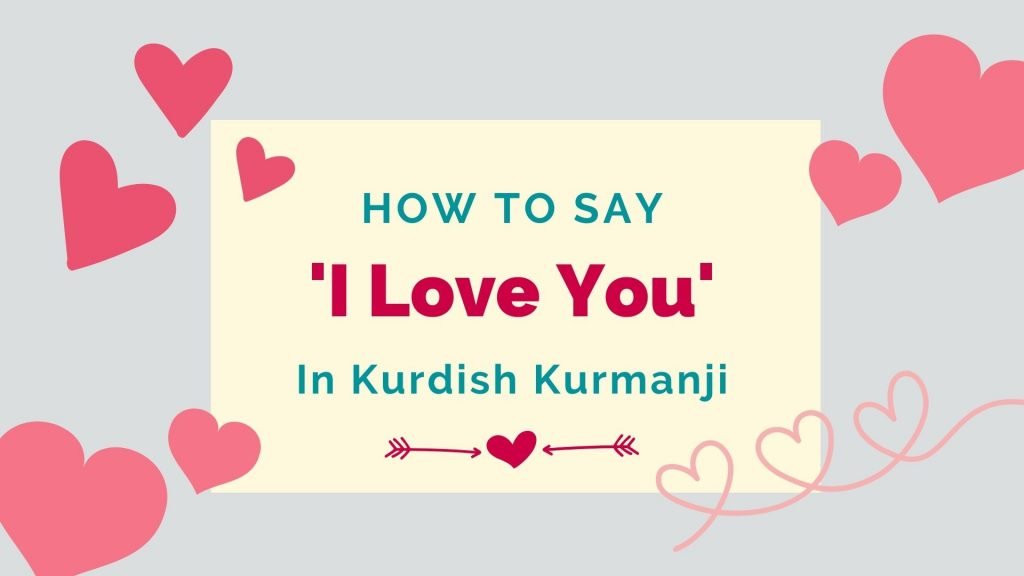 how to say i love you in Kurdish Kurmanji