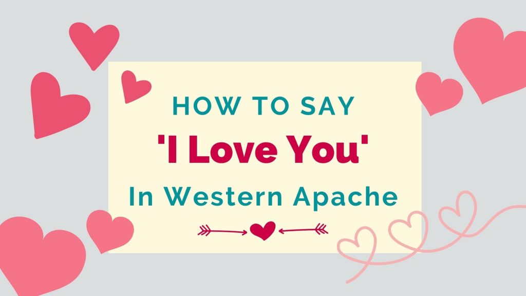 how to say I love you in Western Apache