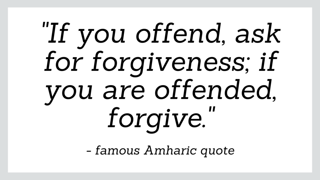 Famous Amharic quotes which reads 'if you offend, ask for forgiveness, if you are offended, forgive'.