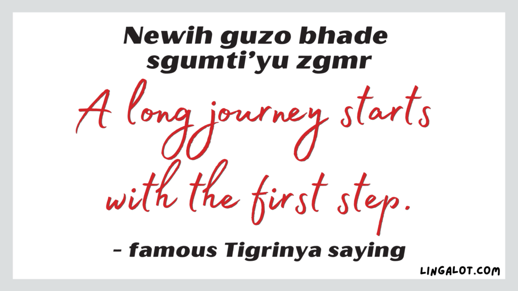 Famous Tigrinya saying which reads 'a long journey starts with the first step'.