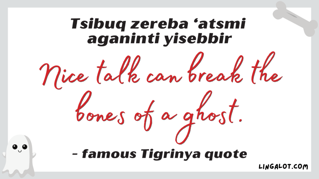 Famous Tigrinya quote which reads 'nice talk can break the bones of a ghost'.