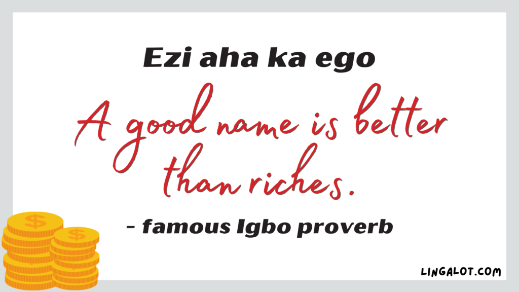 Famous Igbo proverb which reads 'a good name is better than riches'.