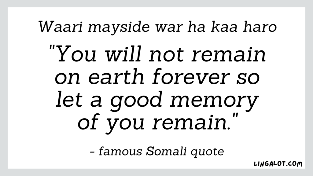 Famous Somali quote which reads 'you will not remain on earth forever so let a good memory of you remain'.