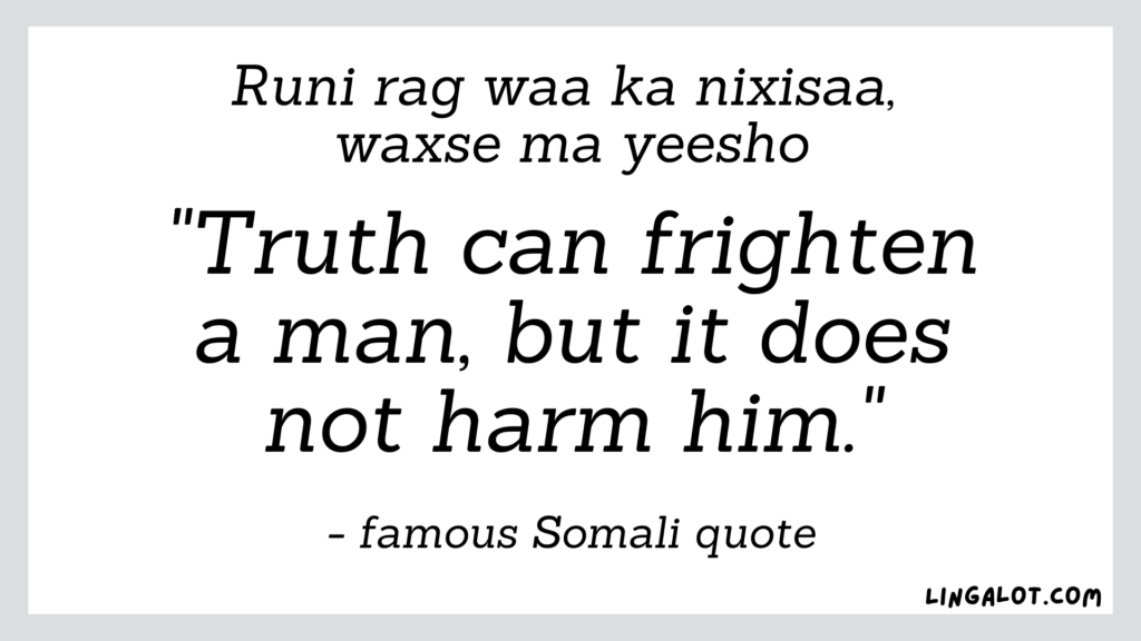 Famous Somali quote which reads 'truth can frighten a man, but it does not harm him'.