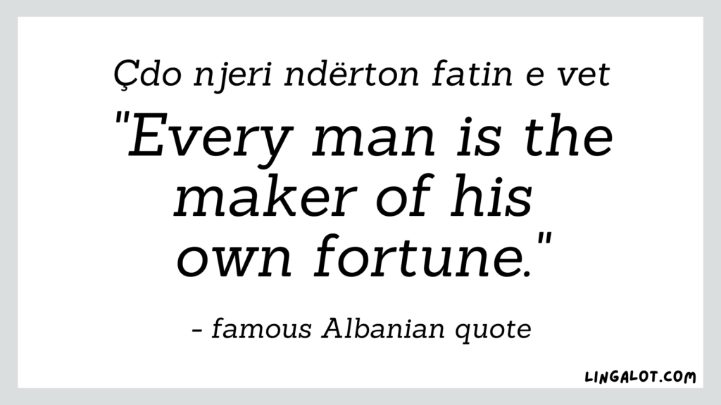 Famous Albanian quote which reads 'every man is the maker of his own fortune'.