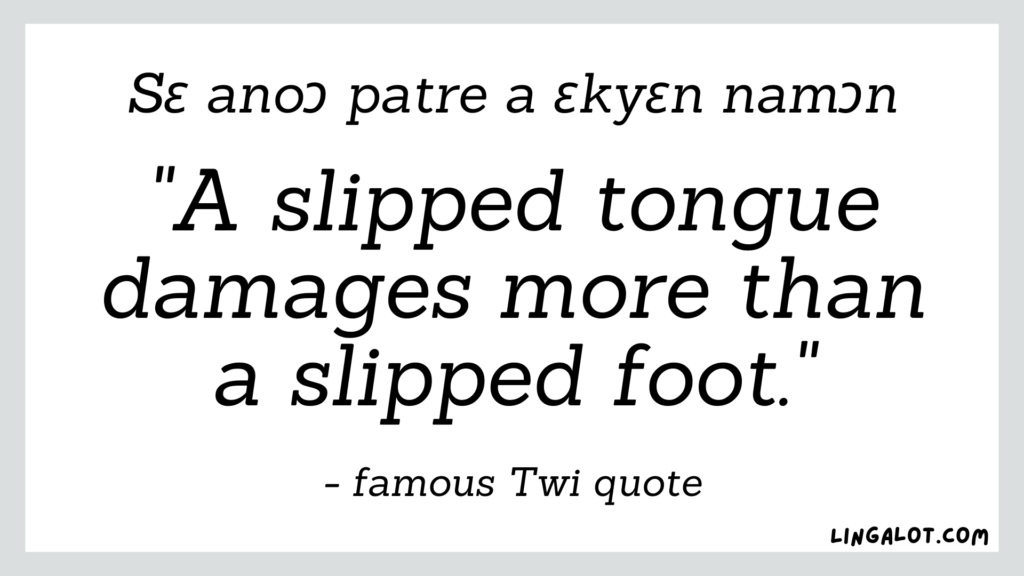 Famous Twi quote which reads 'a slipped tongue damages more than a slipped foot'.