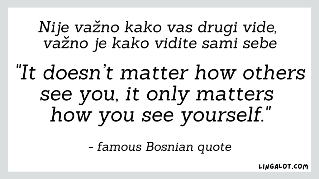 Famous Bosnian quote which reads 'It doesn't matter how others see you, it only matters how you see yourself'.