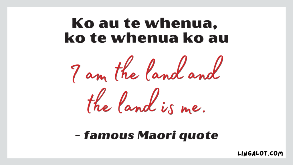 Famous Maori quote which reads 'I am the land and the land is me'.