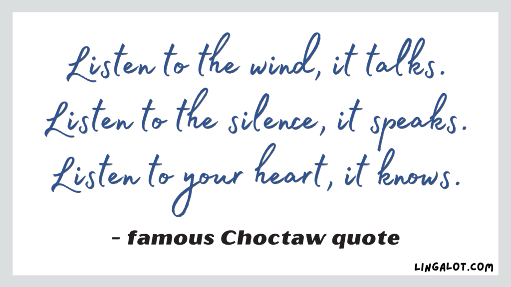 Famous Choctaw quote which reads 'Listen to the wind, it talks. Listen to the silence, it speaks. Listen to your heart, it knows'.