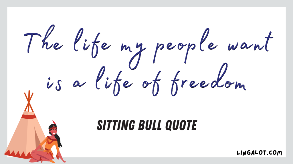 Famous Lakota Sitting Bull quote which reads 'The life my people want is a life of freedom'.
