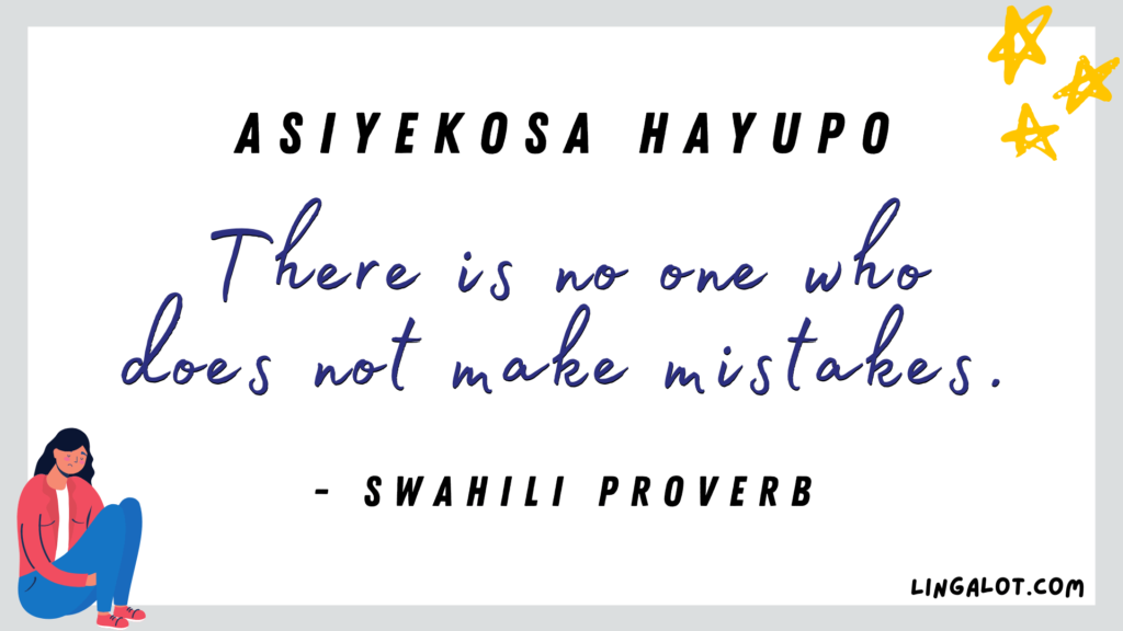 Famous Swahili proverb which reads 'there is no one who does not make mistakes'.