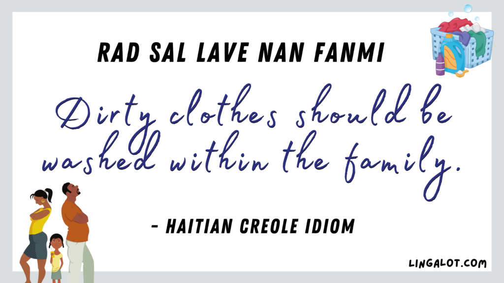 Famous Haitian Creole idiom which reads 'dirty clothes should be washed within the family'.