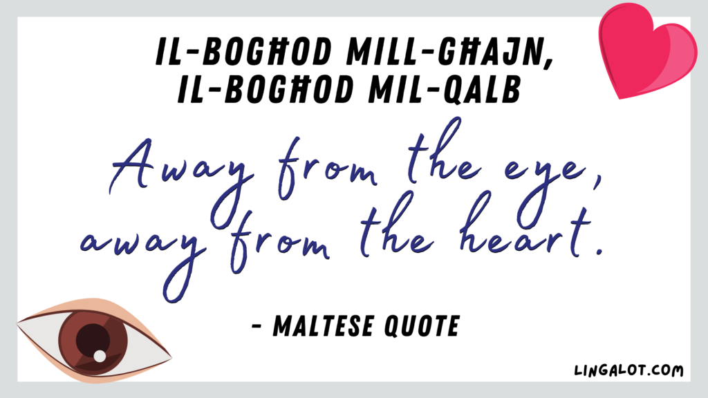 Famous Maltese quote which reads 'away from the eye, away from the heart'.