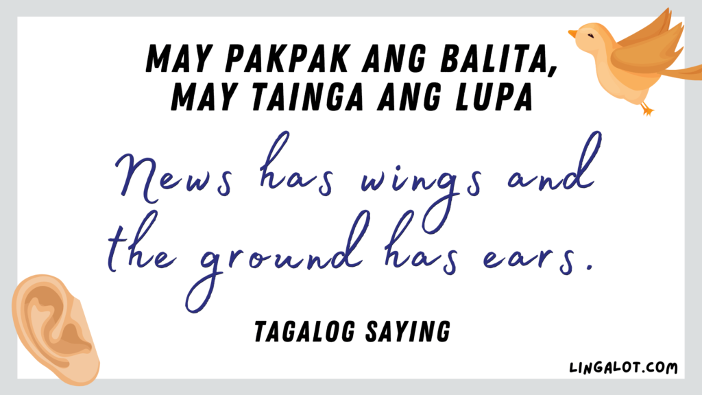 Famous Tagalog saying which reads 'news has wings and the ground has ears'.