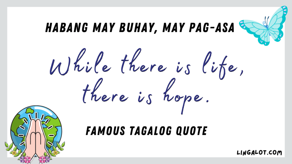 Famous Tagalog quote which reads 'where there is life, there is hope'.