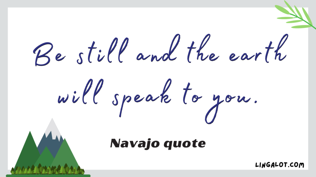 Famous Navajo quote which reads 'Be still and the earth will speak to you.'