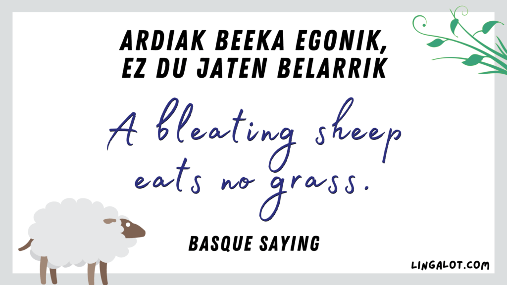 Famous Basque saying which reads 'a bleating sheep eats no grass'.