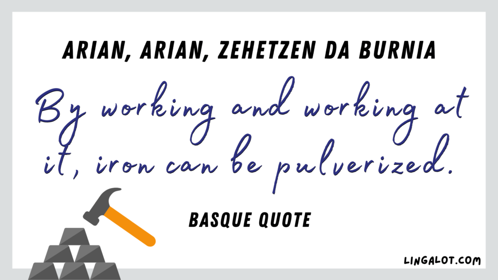 Famous Basque quote which reads 'by working and working at it, iron can be pulverized'.