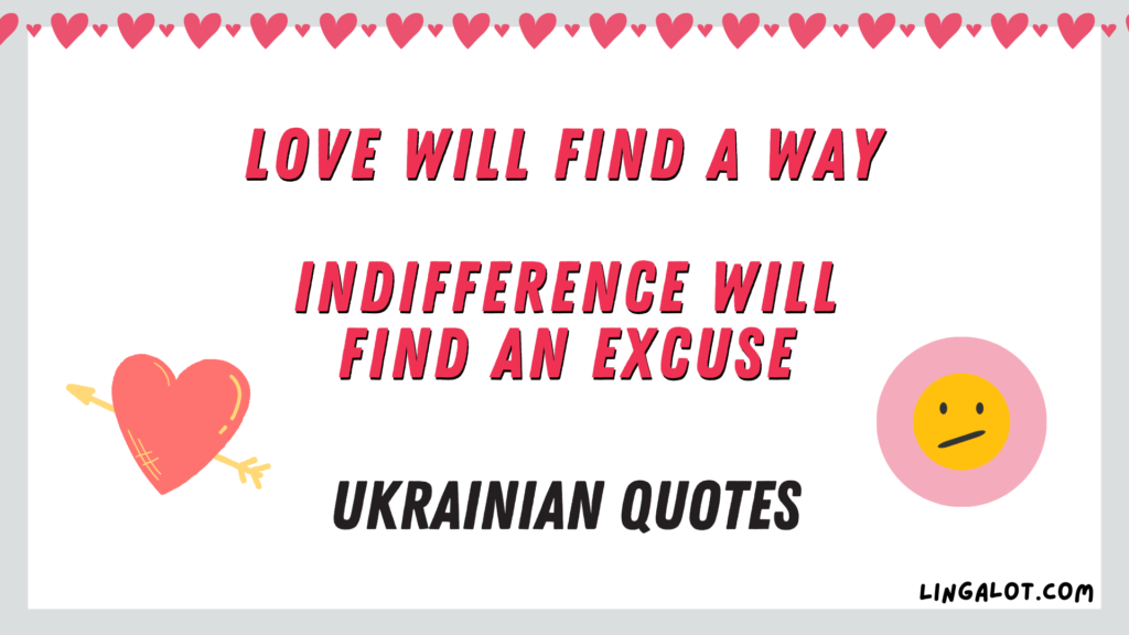 Famous Ukrainian quote which reads 'love will find a way, indifference will find an excuse'.