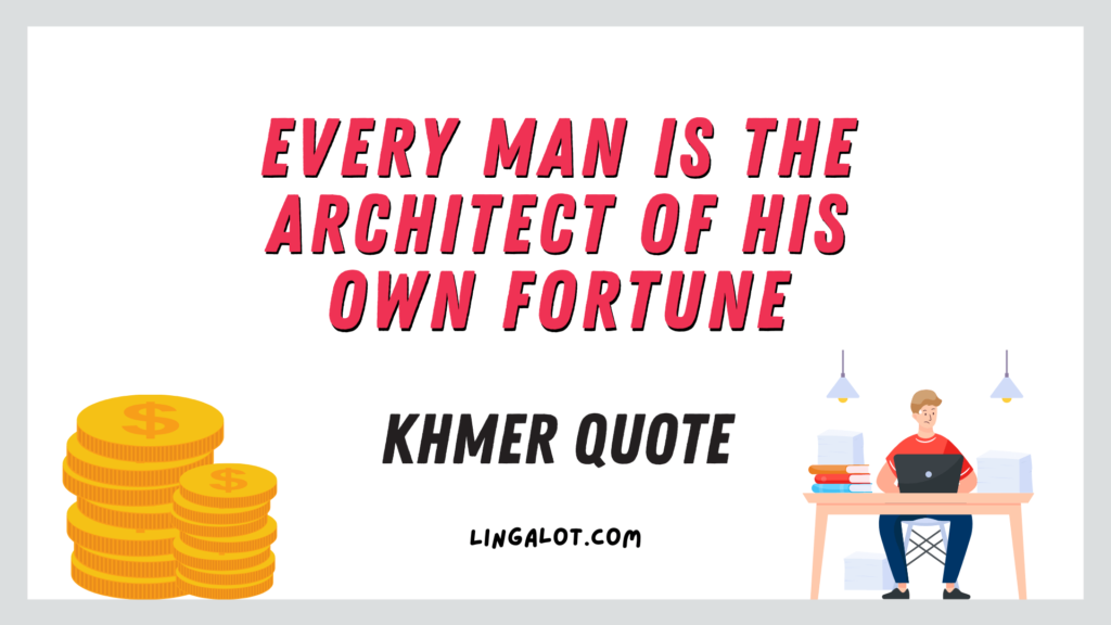 Khmer quote which reads 'every man is the architect of his own fortune'.
