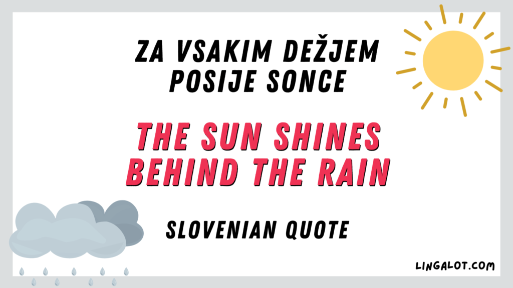 Slovenian quote which reads 'the sun shines behind the rain'.