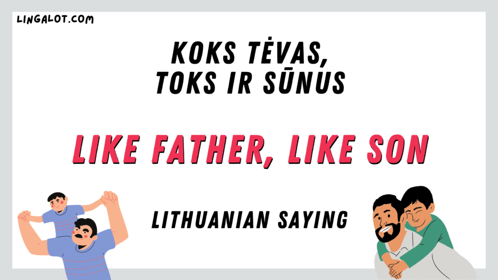 Famous Lithuanian saying which reads 'like father, like son'.