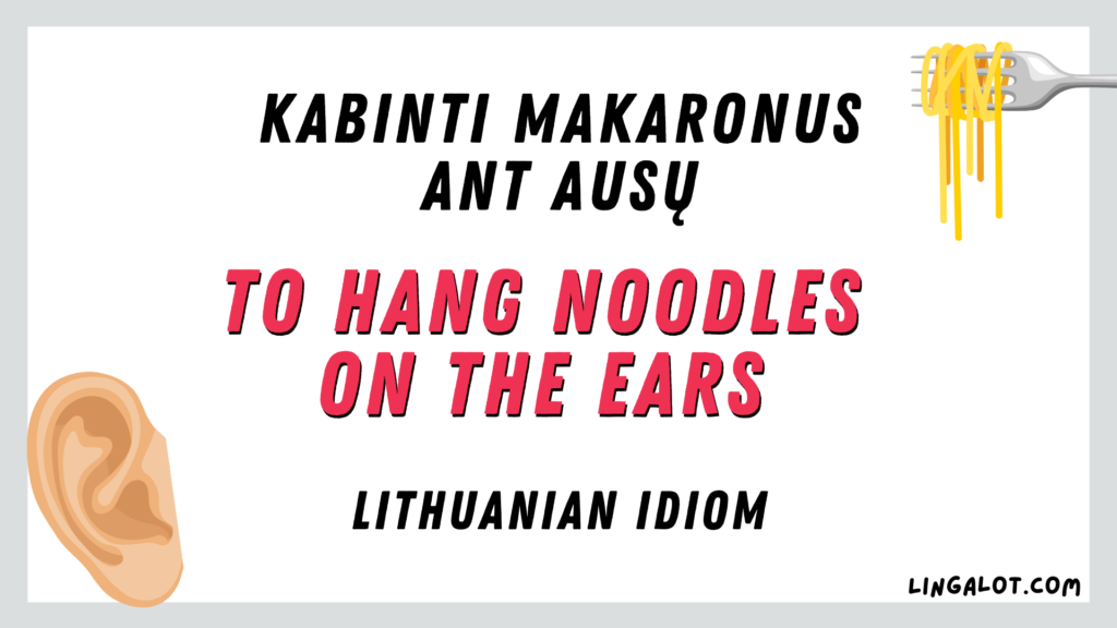 Lithuanian idiom which reads 'to hang noodles on the ears'.