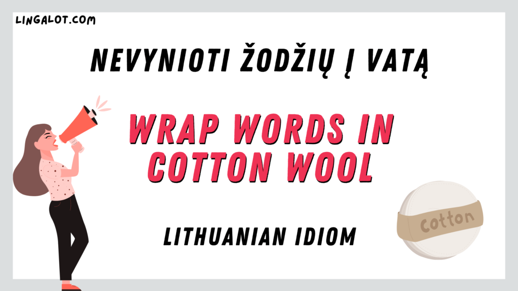 Lithuanian idiom which reads 'wrap words in cotton wool'.