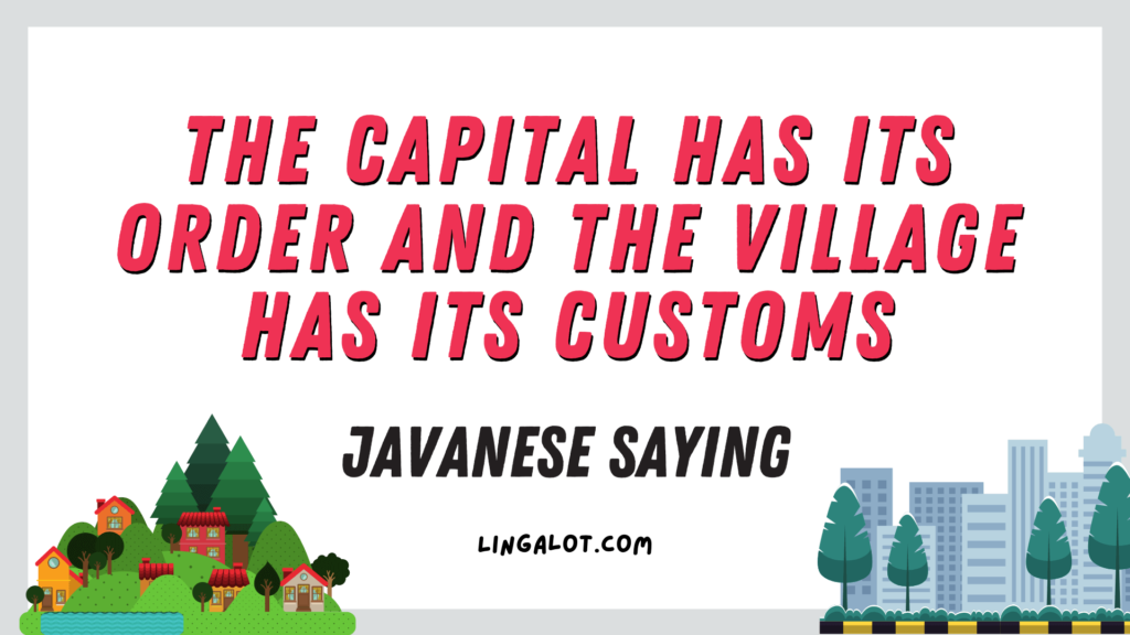 Javanese saying which reads 'the capital has its order and the village has its customs'.