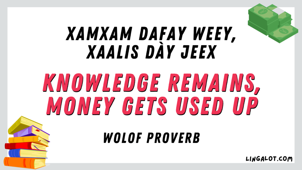 Wolof proverb which reads 'knowledge remains, money gets used up'.