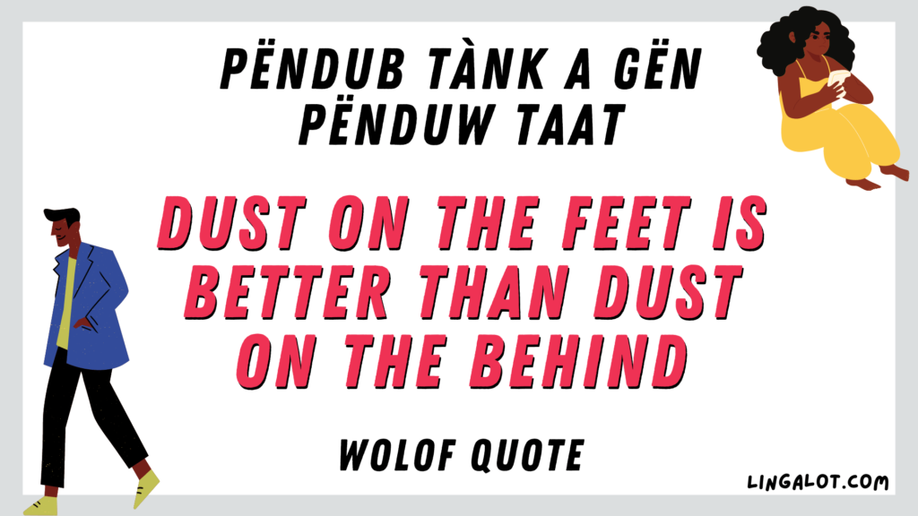 Wolof quote which reads 'dust on the feet is better than dust on the behind'.