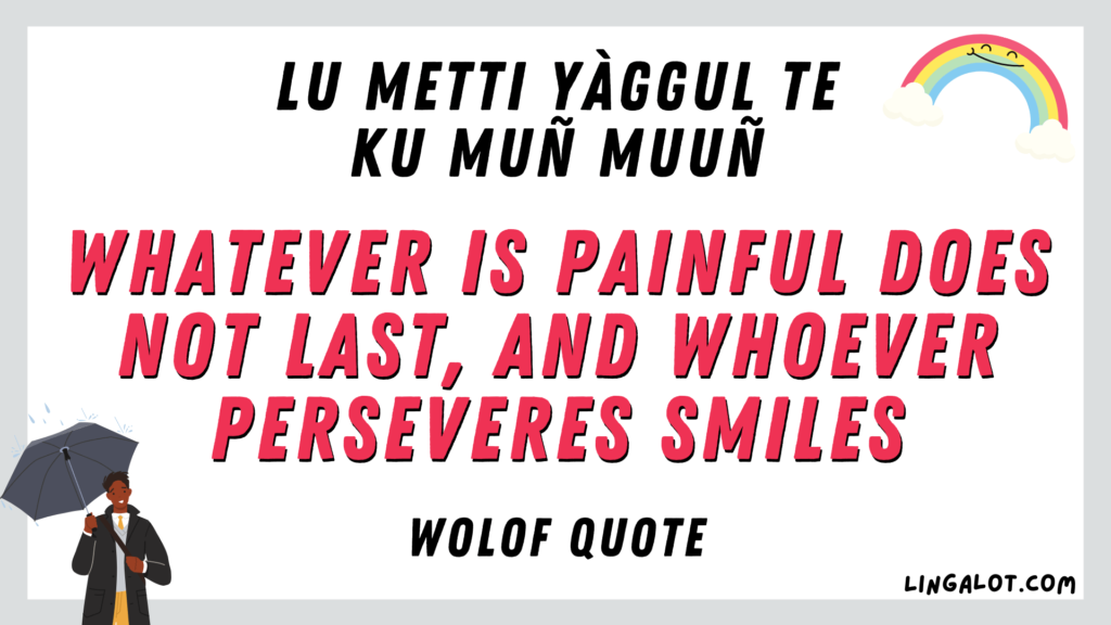 Wolof quote 'whatever is painful does not last, and whoever perseveres smiles'.