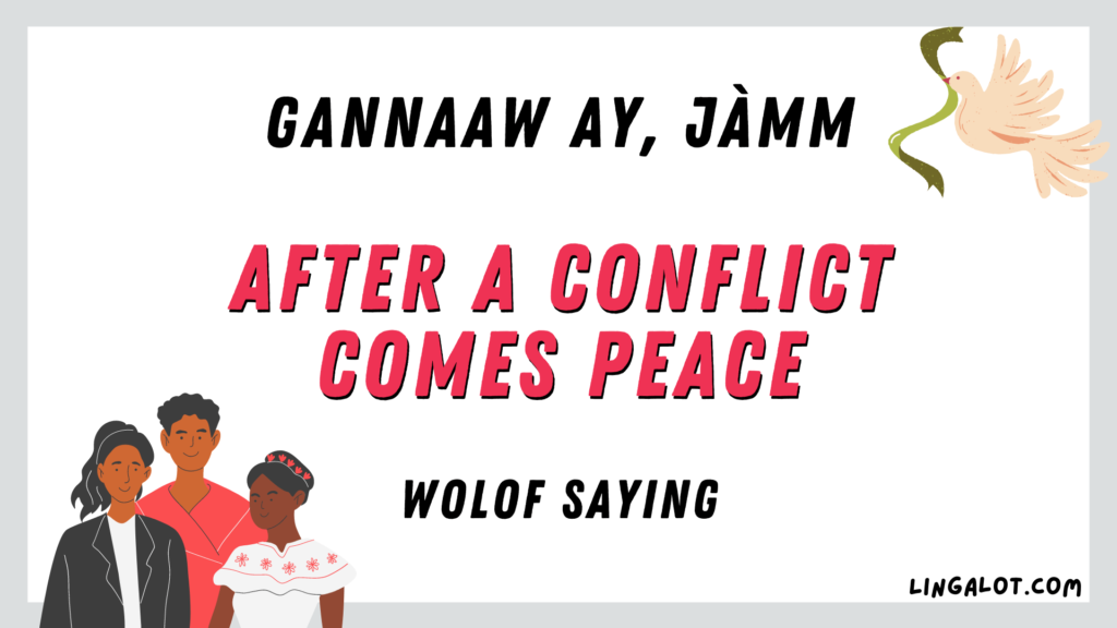 Wolof saying which reads 'after a conflict comes peace'.