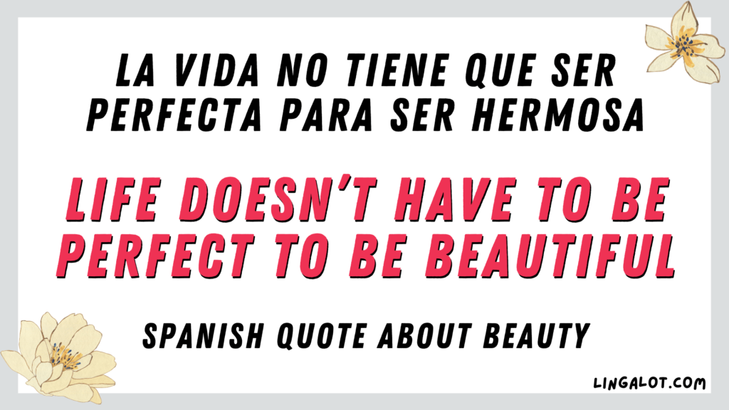 Spanish quote about beauty which reads 'life doesn’t have to be perfect to be beautiful'.