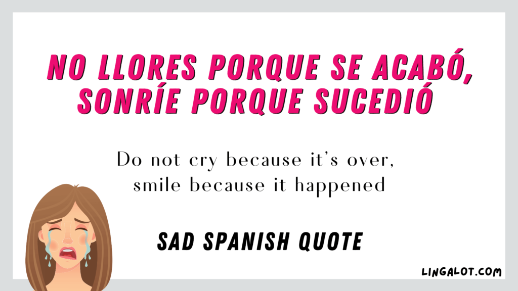 Sad Spanish quote which reads 'Do not cry because it's over, smile because it happened'.