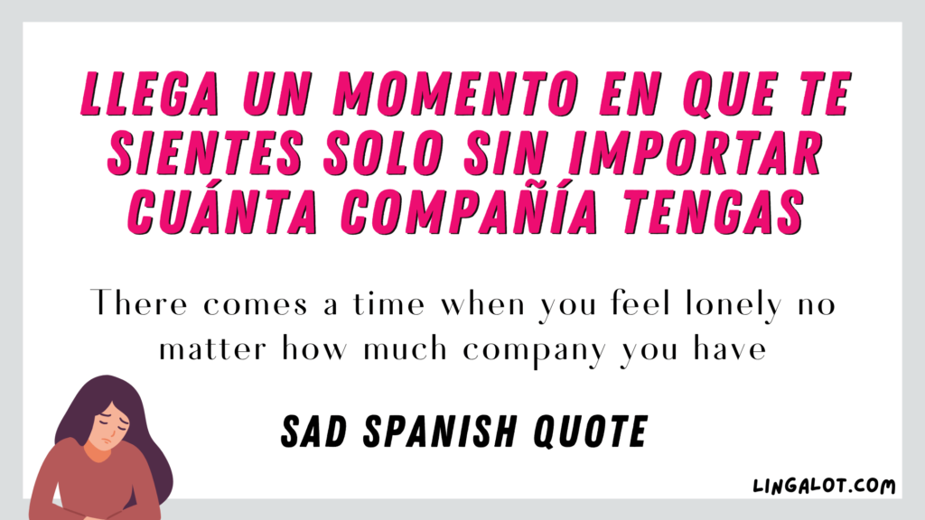 Sad Spanish quote which reads 'There comes a time when you feel lonely no matter how much company you have'.