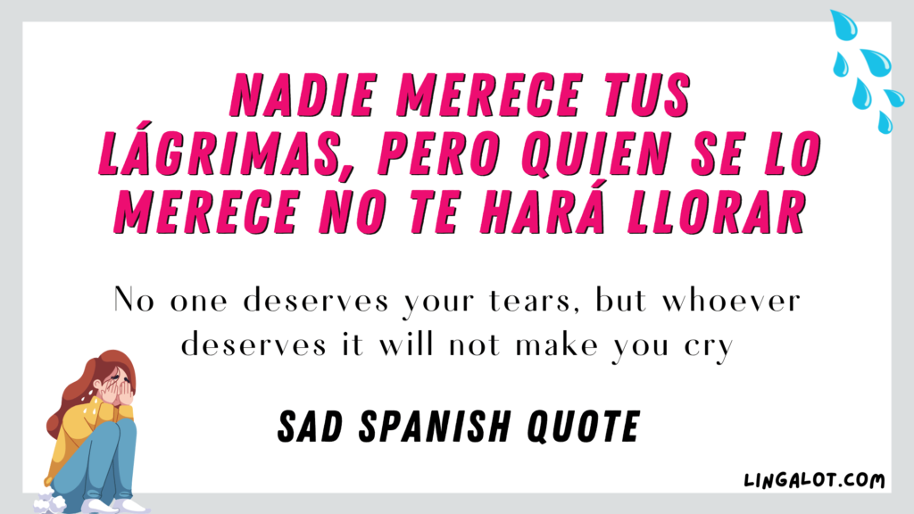 Sad Spanish quote which reads 'No one deserves your tears, but whoever deserves it will not make you cry'.