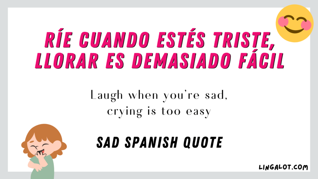 Sad Spanish quote which reads 'Laugh when you're sad, crying is too easy'.
