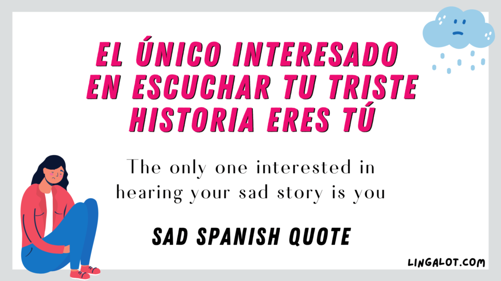 Sad Spanish quote which reads 'The only one interested in hearing your sad story is you'.
