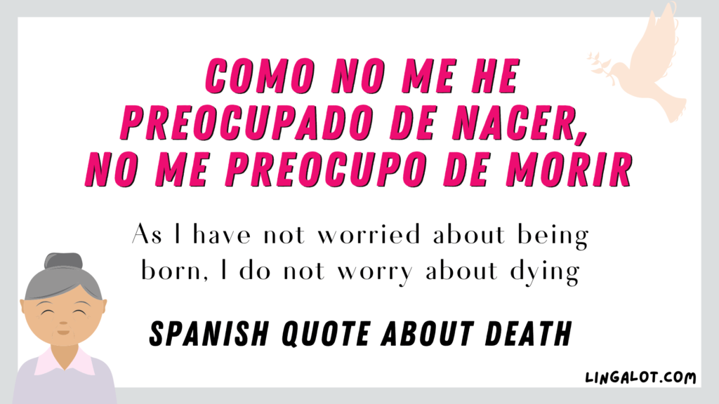Spanish quote about death which reads 'as I have not worried about being born, I do not worry about dying'.