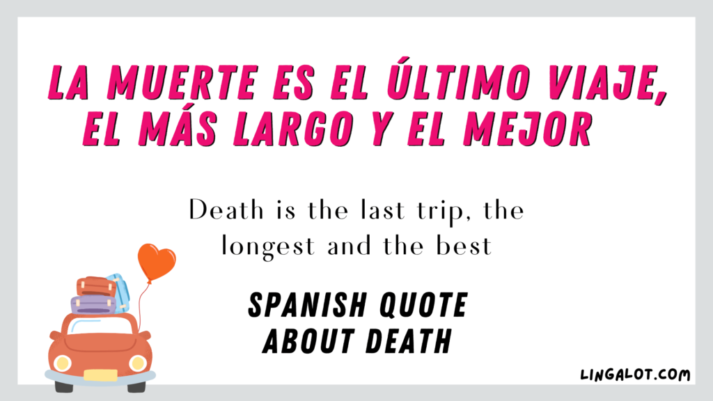 Spanish quote about death which reads 'Death is the last trip, the longest and the best'.