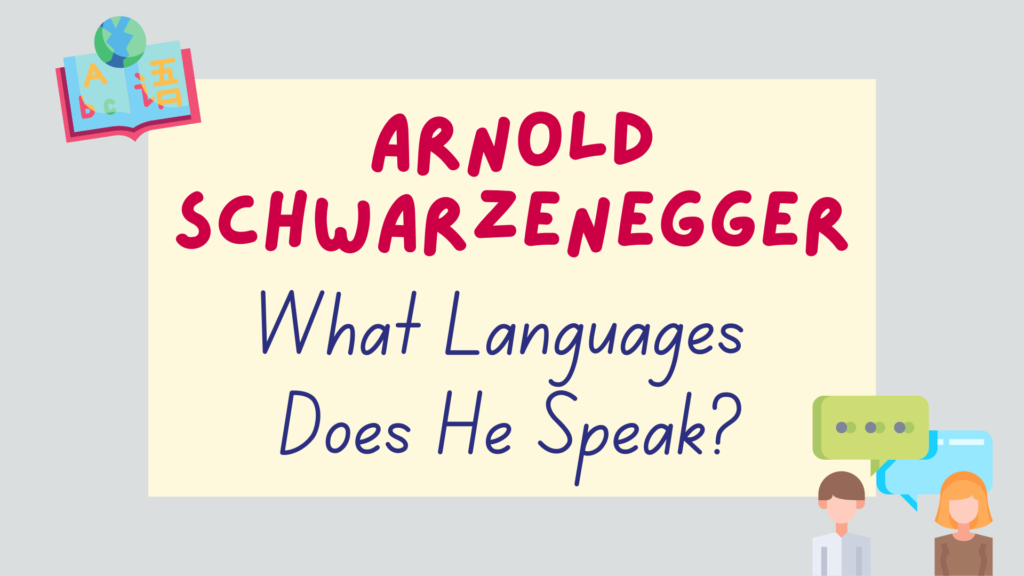 What Languages Does Arnold Schwarzenegger Speak? Lingalot