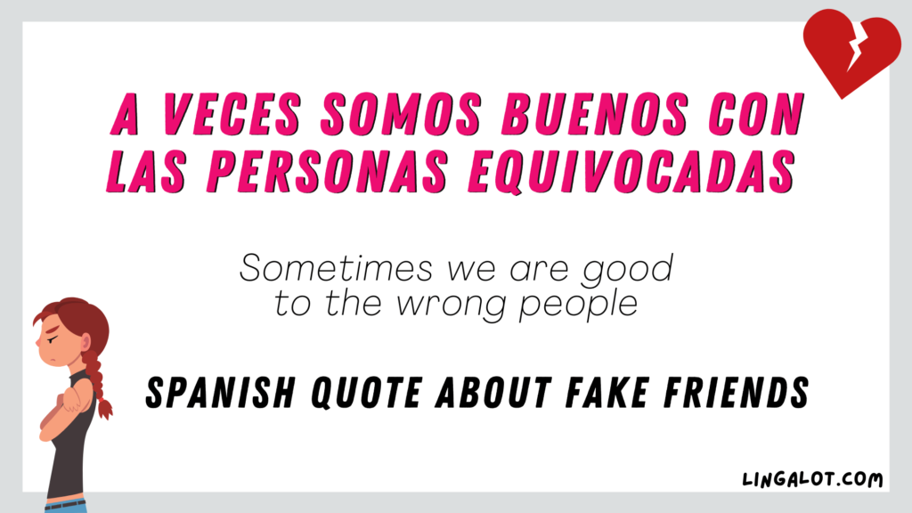 Spanish quote about fake friends which reads 'Sometimes we are good to the wrong people'.