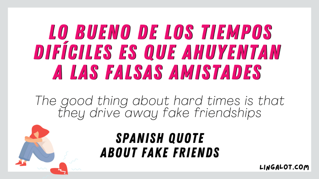 Spanish quote about fake friends which reads 'The good thing about hard times is that they drive away fake friendships'.