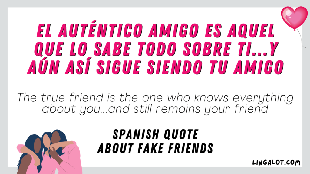 Spanish quote about fake friends which reads 'The true friend is the one who knows everything about you...and still remains your friend'.