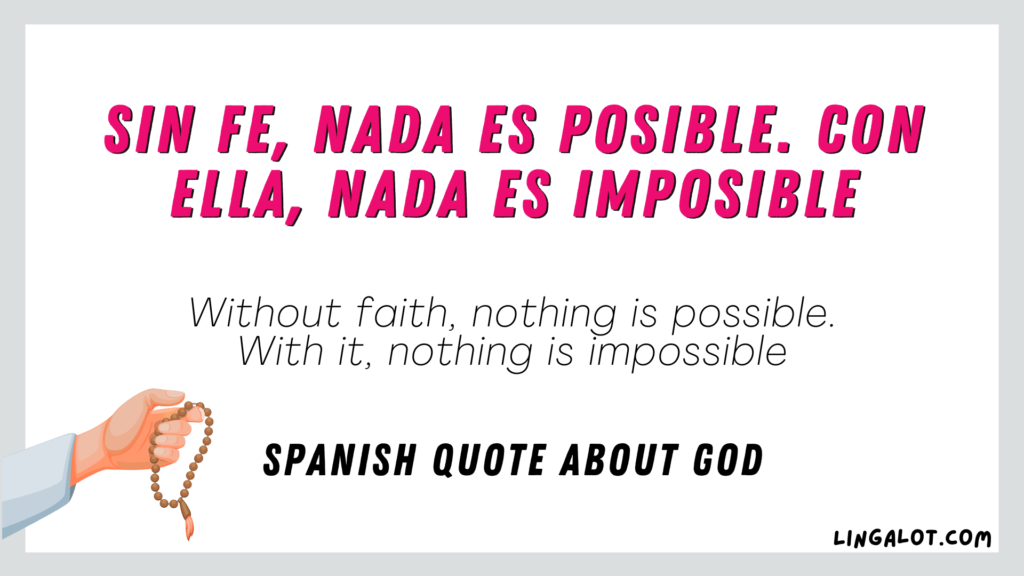 Spanish quote about God which reads 'Sin fe, nada es posible. Con ella, nada es imposible' which means 'without faith, nothing is possible. With it, nothing is impossible'.