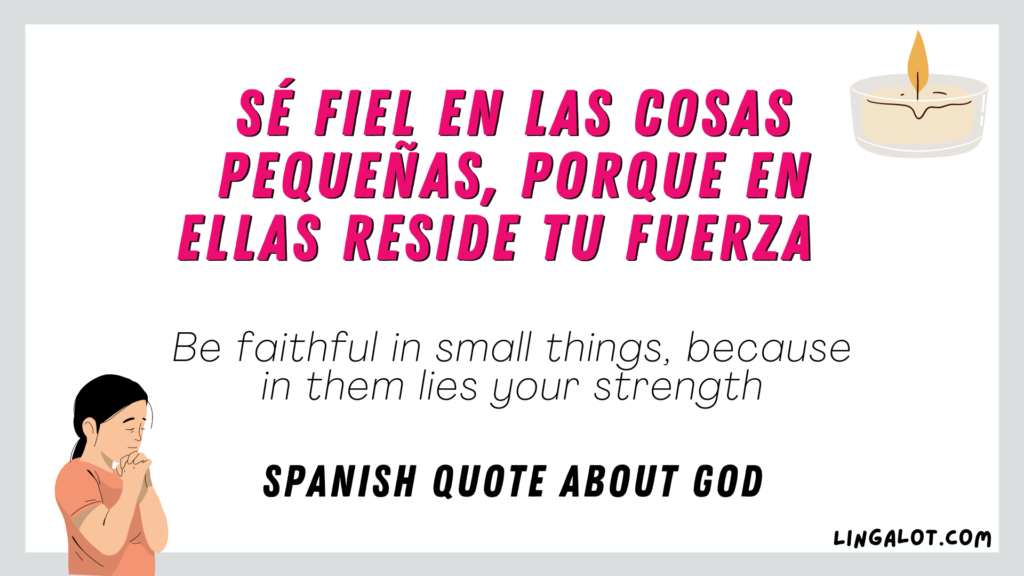 Spanish quote about god which reads 'Sé fiel en las cosas pequeñas, porque en ellas reside tu fuerza - Be faithful in small things, because in them lies your strength'.