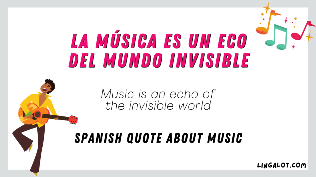 Spanish quote about music which reads 'Music is an echo of the invisible world'.